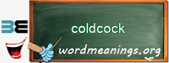 WordMeaning blackboard for coldcock